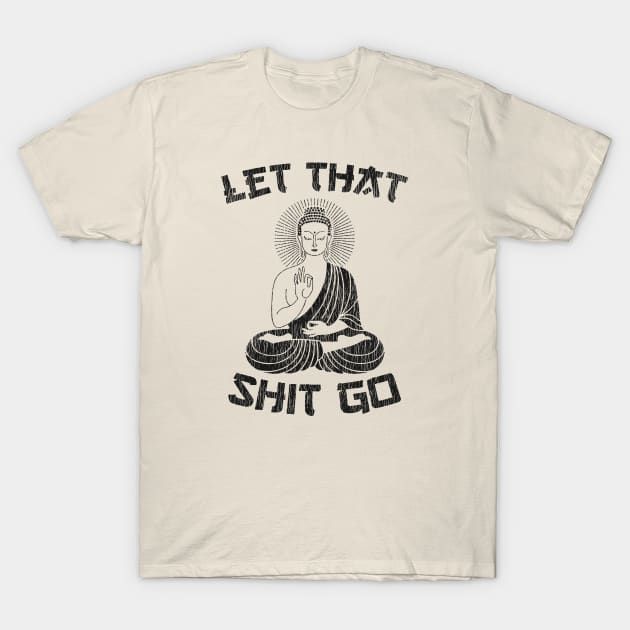 Let That Shit Go Vintage T-Shirt by tumbpel